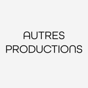 AUTRES PRODUCTIONS